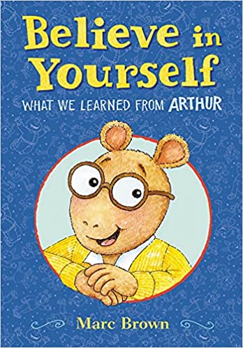 Cover of Believe in Yourself: What we learned from Arthur, Book by Marc Brown